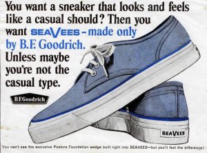 You want a sneaker that looks and feels like a casual should? Then you want SeaVees - Made only by B. F. Goodrich. Unless maybe you're not the casual type. (1966)