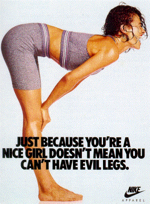 Nike Apparel ad: "Just because you're a NICE GIRL doesn't mean you can't have EVIL LEGS."